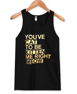 kitten me right meow tanktop