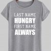 last name hungry first name always tshirt