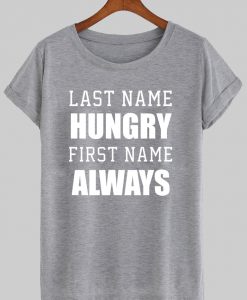 last name hungry first name always tshirt