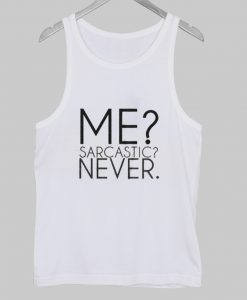 me sarcastic never tanktop