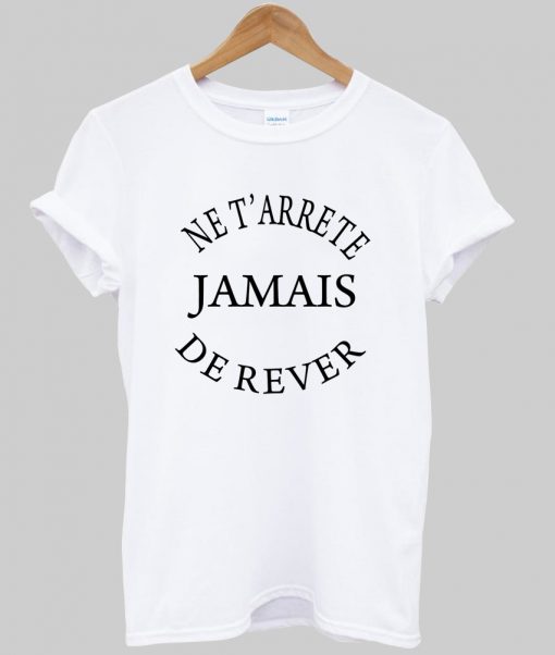 ne terrete jamais de rever tshirt