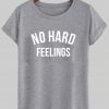 no hard feelings tshirt