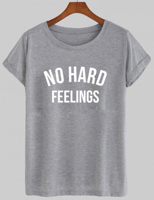 no hard feelings tshirt