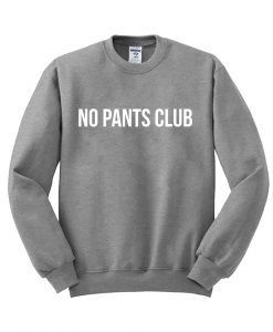 no pants club sweatshirt