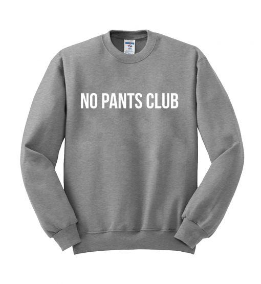 no pants club sweatshirt