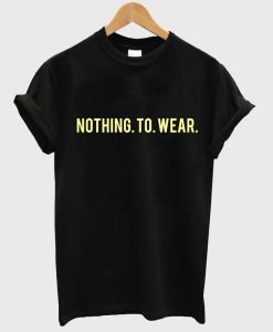 nothing to wear tshirt