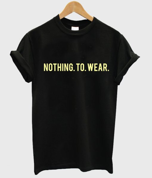 nothing to wear tshirt