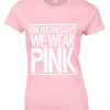 on wednesday we wear pink tshirt