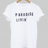 paradise livin' tshirt