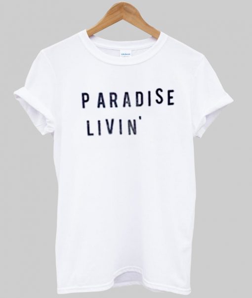 paradise livin' tshirt