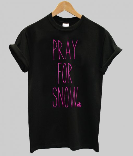 pray for snow tshirt