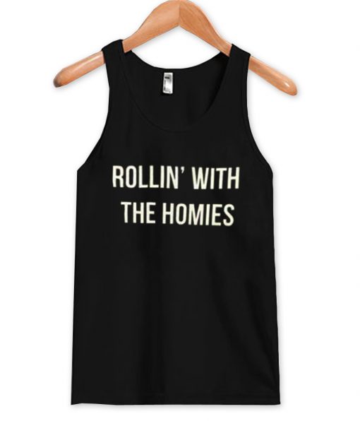 rollin with the homies tanktop