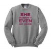 she doen't even go here sweatshirt