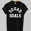 squad goals tshirt