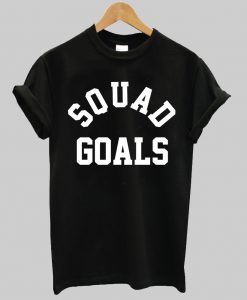 squad goals tshirt