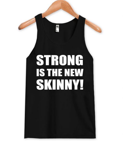 strong is the new skinny tanktop