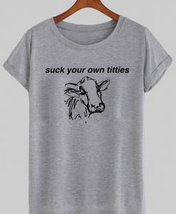 suck your on titties tshirt