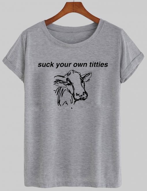 suck your on titties tshirt