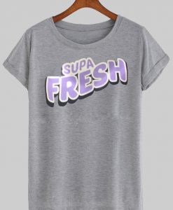 supa fresh tshirt