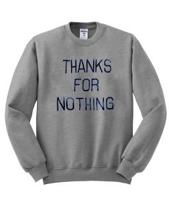 thank's for nothing sweatshirt