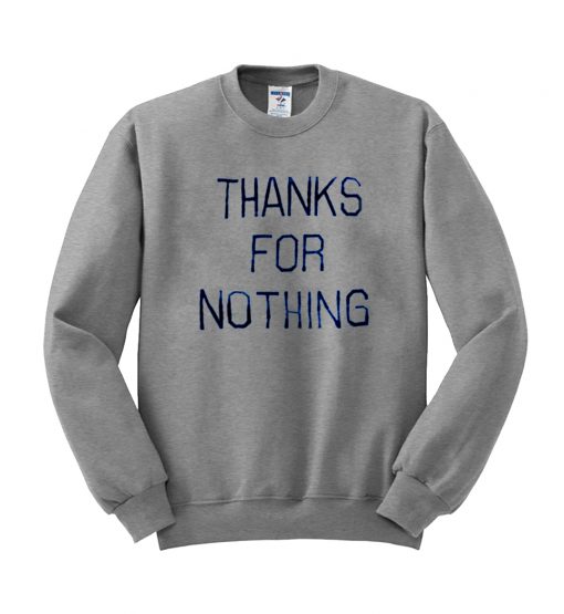 thank's for nothing sweatshirt