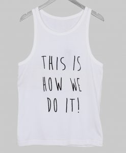 this is how we do it tanktop