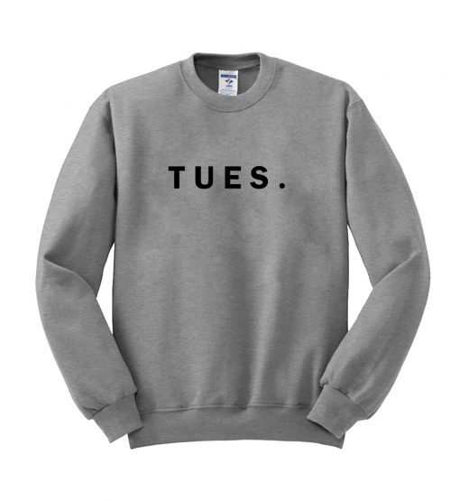 tuesday tues sweatshirt