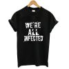 we're all infected shirt