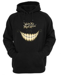 we're all mad here hoodie