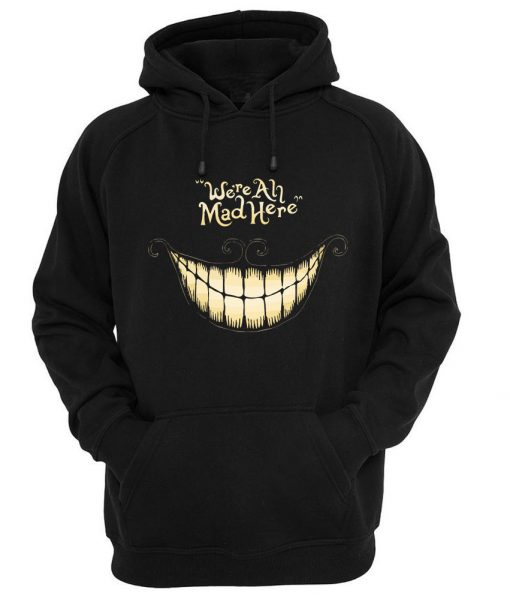 we're all mad here hoodie