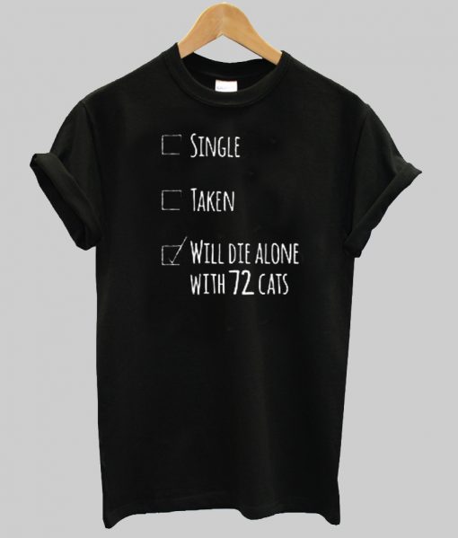 will die alone with 72 cats tshirt