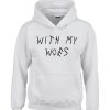 with my woes hoodie