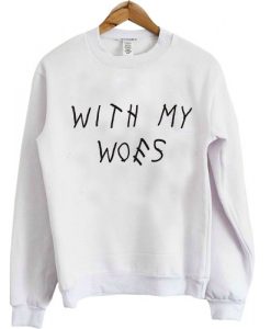 with my woes sweatshirt