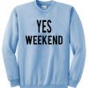 yes weekend sweatshirt