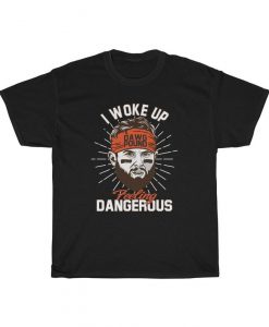 Baker Mayfield I Woke Up Felling Dangerous Dawg Pound T Shirt