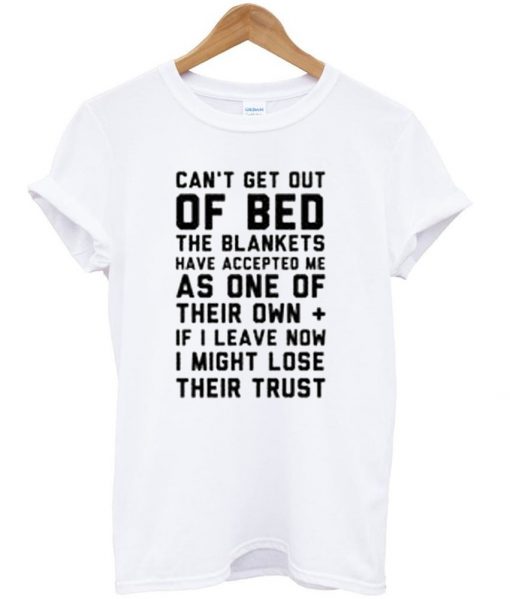 Can't get out of bed tshirt