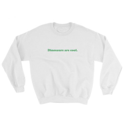 Dinosaurs Are Cool Sweatshirt