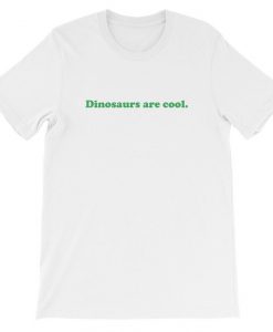 Dinosaurs Are Cool T-shirt