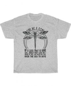 Dragonfly Sing Me A Song Shirt Of lass that is gone could that lass be i merry of soul she said on a day over the sea to skye T Shirt