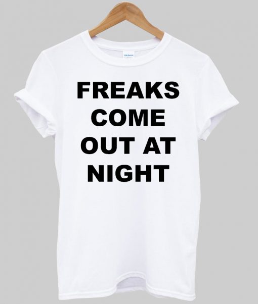 Freaks come out at night tshirt