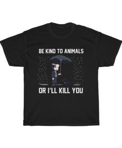 Funny Keanu Reeves Be Kind To Animals Or ILl Kill You Unisex T Shirt