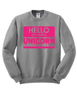 HELLO my name is UNICORN sweatshirt