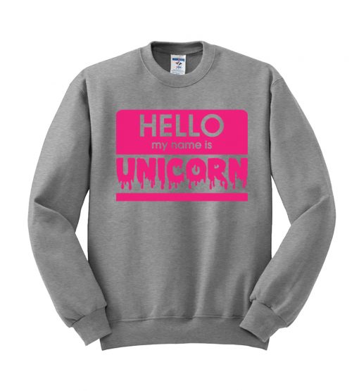 HELLO my name is UNICORN sweatshirt