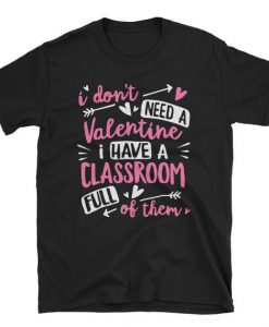 I Don't Need a Have Valentine T Shirt