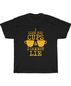 I Like Big Cups Of Coffee I Cannot Lie Unisex T Shirt