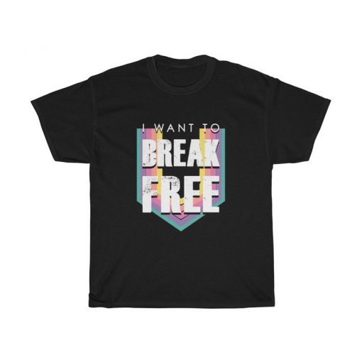 I Want To Break Free T Shirt (2)