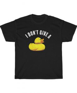 I dont give a duck Shawn Dawson Inspired Tshirt