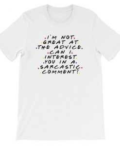 Im Not Great At The Advice Can I Interest You In A Sarcastic Comment T Shirt