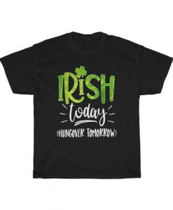 Irish Today Hungover Tomorrow TShirt