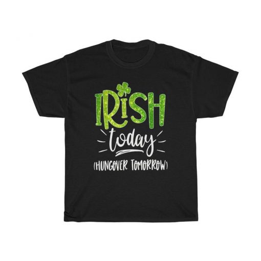 Irish Today Hungover Tomorrow TShirt